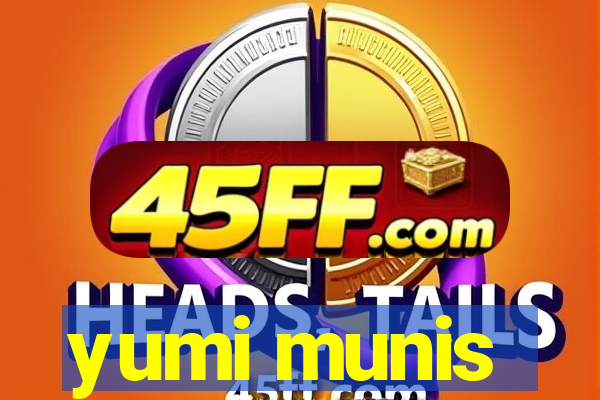 yumi munis